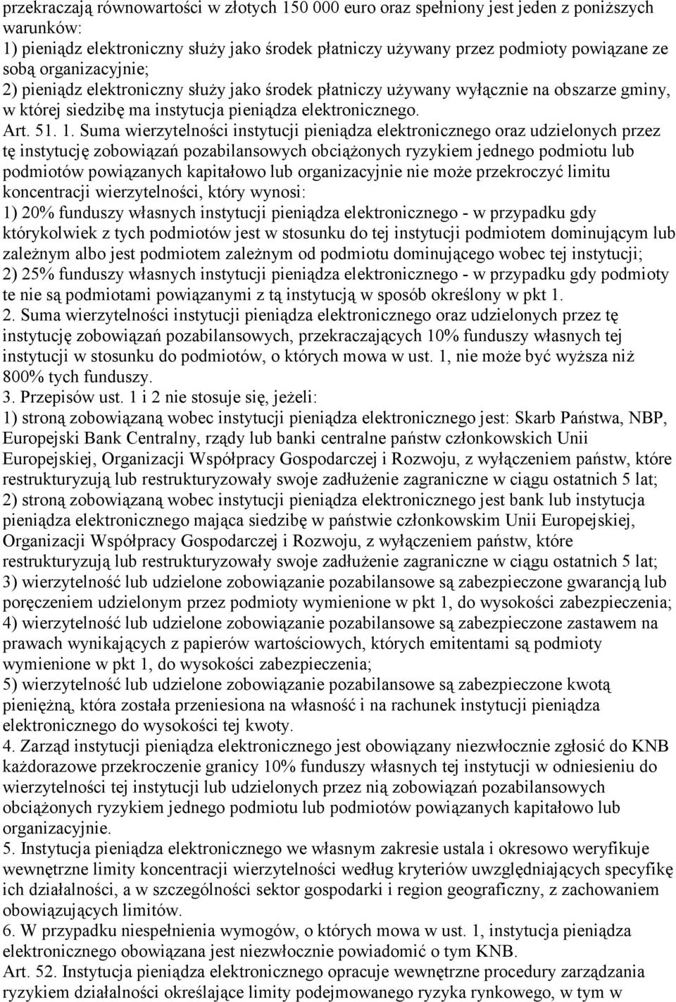 Suma wierzytelności instytucji pieniądza elektronicznego oraz udzielonych przez tę instytucję zobowiązań pozabilansowych obciąŝonych ryzykiem jednego podmiotu lub podmiotów powiązanych kapitałowo lub