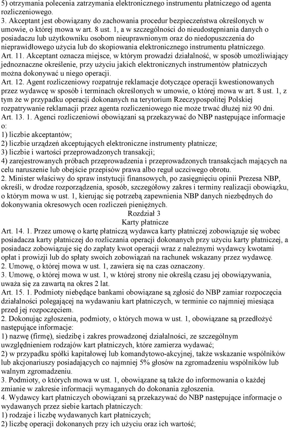 1, a w szczególności do nieudostępniania danych o posiadaczu lub uŝytkowniku osobom nieuprawnionym oraz do niedopuszczenia do nieprawidłowego uŝycia lub do skopiowania elektronicznego instrumentu