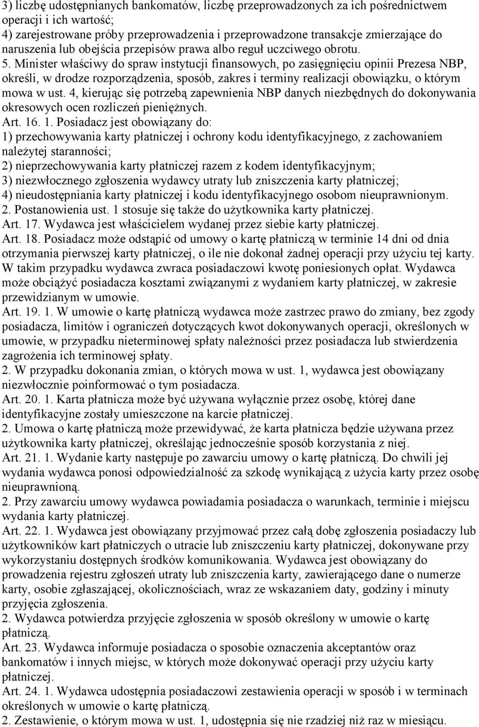 Minister właściwy do spraw instytucji finansowych, po zasięgnięciu opinii Prezesa NBP, określi, w drodze rozporządzenia, sposób, zakres i terminy realizacji obowiązku, o którym mowa w ust.