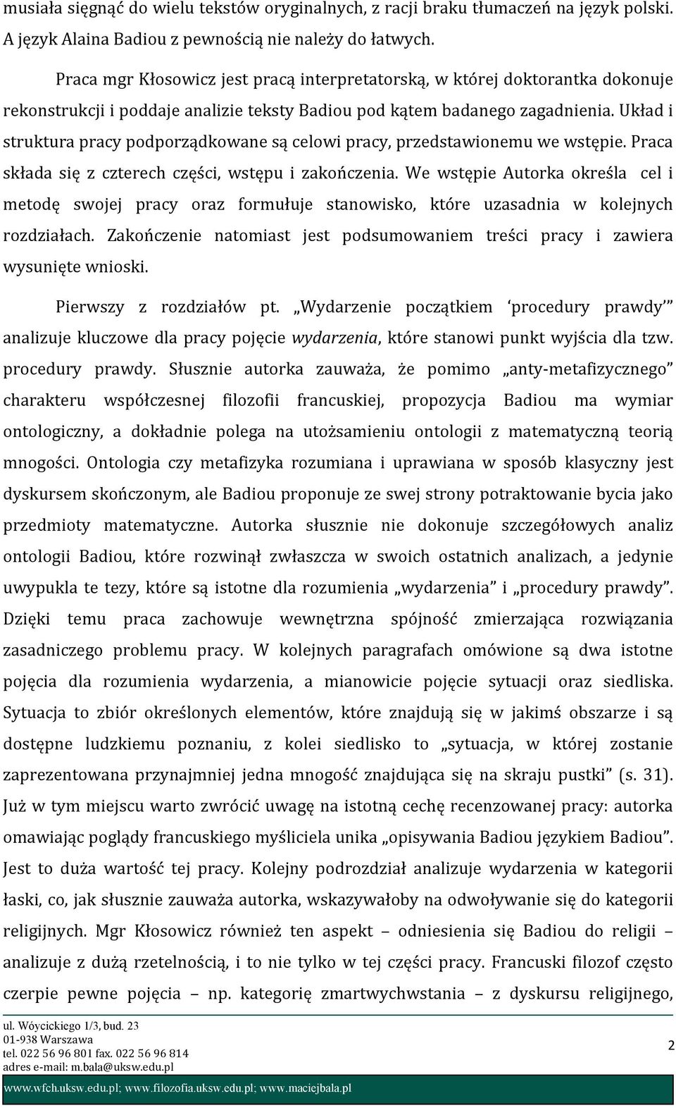 Układ i struktura pracy podporządkowane są celowi pracy, przedstawionemu we wstępie. Praca składa się z czterech części, wstępu i zakończenia.