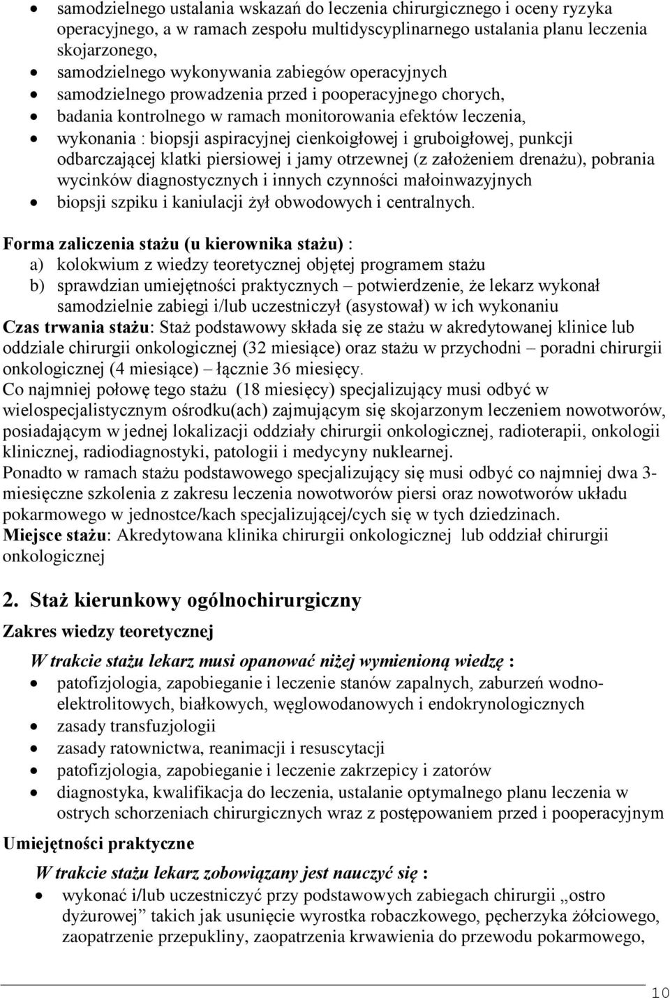 gruboigłowej, punkcji odbarczającej klatki piersiowej i jamy otrzewnej (z założeniem drenażu), pobrania wycinków diagnostycznych i innych czynności małoinwazyjnych biopsji szpiku i kaniulacji żył