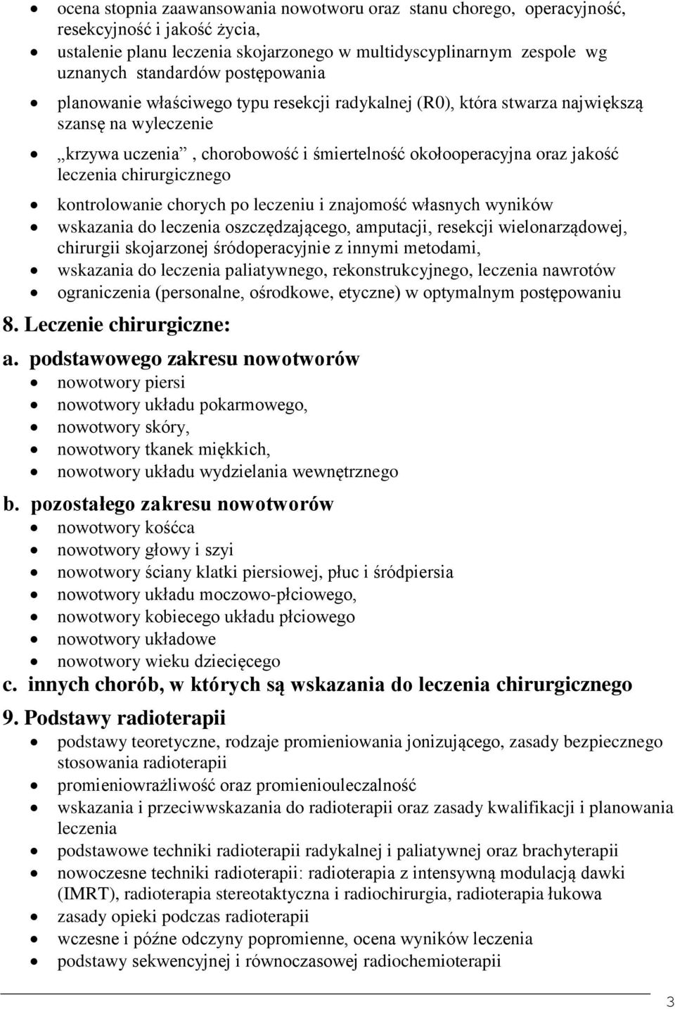 chirurgicznego kontrolowanie chorych po leczeniu i znajomość własnych wyników wskazania do leczenia oszczędzającego, amputacji, resekcji wielonarządowej, chirurgii skojarzonej śródoperacyjnie z