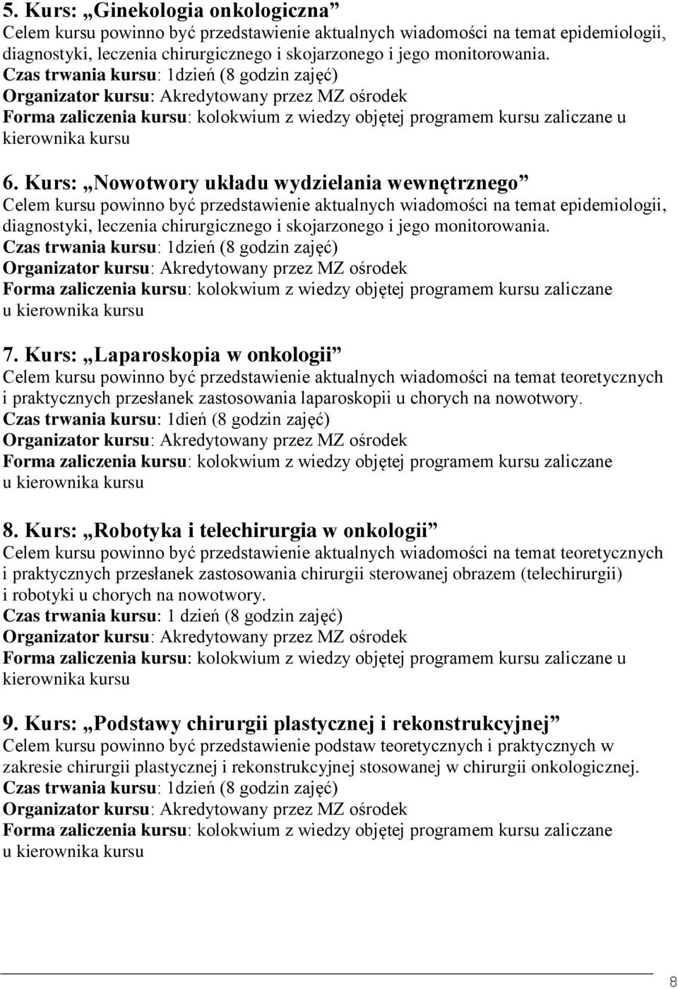 Kurs: Nowotwory układu wydzielania wewnętrznego Celem kursu powinno być przedstawienie aktualnych wiadomości na temat epidemiologii, diagnostyki, leczenia chirurgicznego i skojarzonego i jego