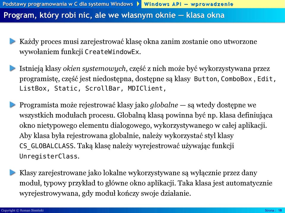 Programista może rejestrować klasy jako globalne są wtedy dostępne we wszystkich modułach procesu. Globalną klasą powinna być np.