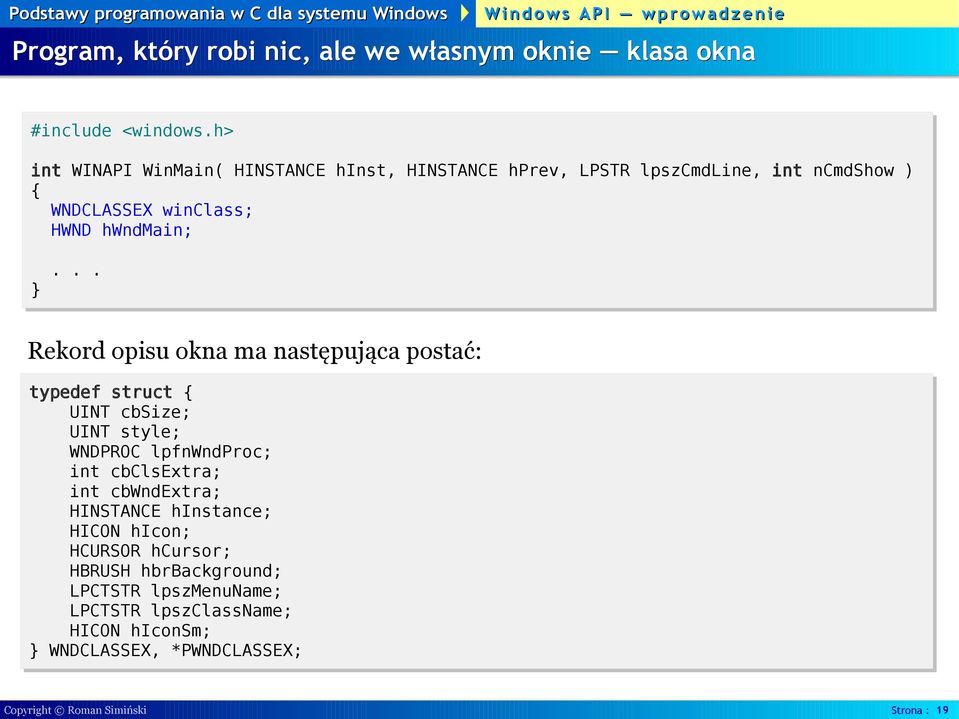 .. Rekord opisu okna ma następująca postać: typedef struct UINT cbsize; UINT style; WNDPROC lpfnwndproc; int cbclsextra; int