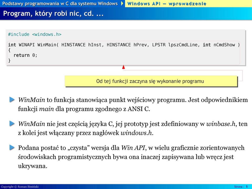 funkcja stanowiąca punkt wejściowy programu. Jest odpowiednikiem funkcji main dla programu zgodnego z ANSI C.