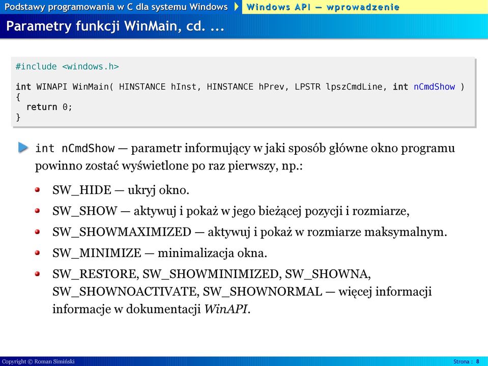 główne okno programu powinno zostać wyświetlone po raz pierwszy, np.: SW_HIDE ukryj okno.