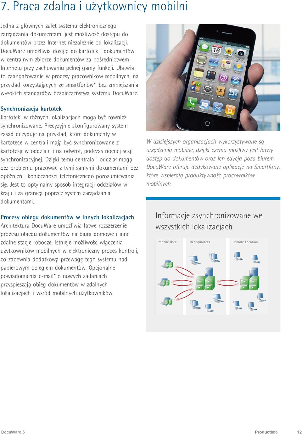 Ułatwia to zaangażowanie w procesy pracowników mobilnych, na przykład korzystających ze smartfonów*, bez zmniejszania wysokich standardów bezpieczeństwa systemu DocuWare.