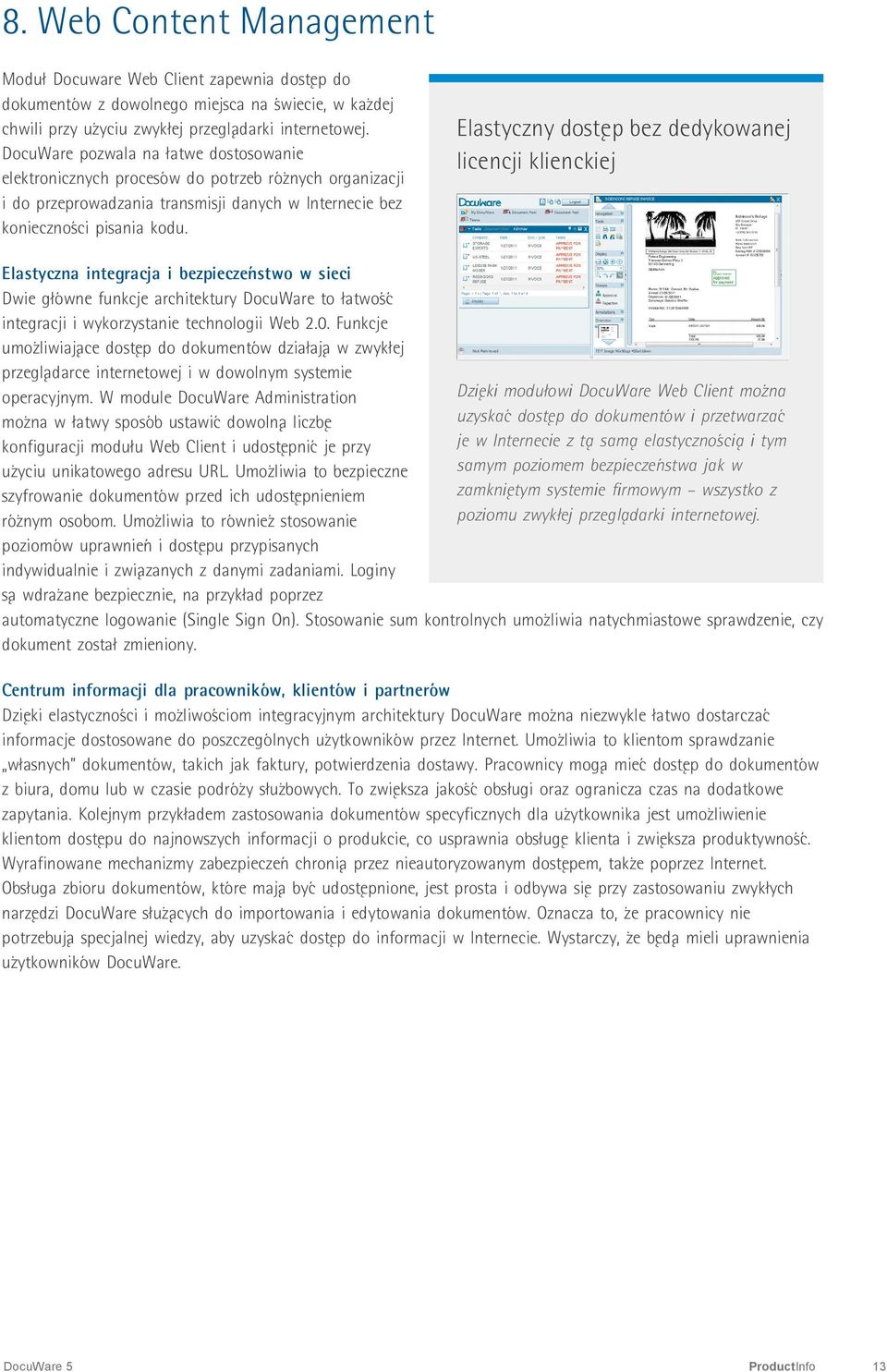 Elastyczny dostęp bez dedykowanej licencji klienckiej Elastyczna integracja i bezpieczeństwo w sieci Dwie główne funkcje architektury DocuWare to łatwość integracji i wykorzystanie technologii Web 2.