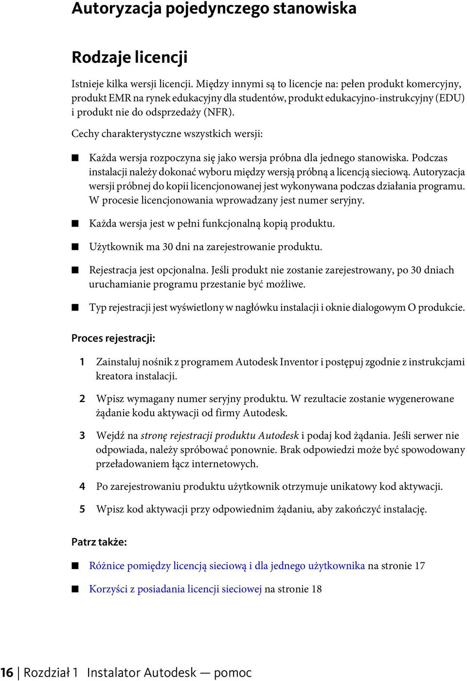 Cechy charakterystyczne wszystkich wersji: Każda wersja rozpoczyna się jako wersja próbna dla jednego stanowiska. Podczas instalacji należy dokonać wyboru między wersją próbną a licencją sieciową.