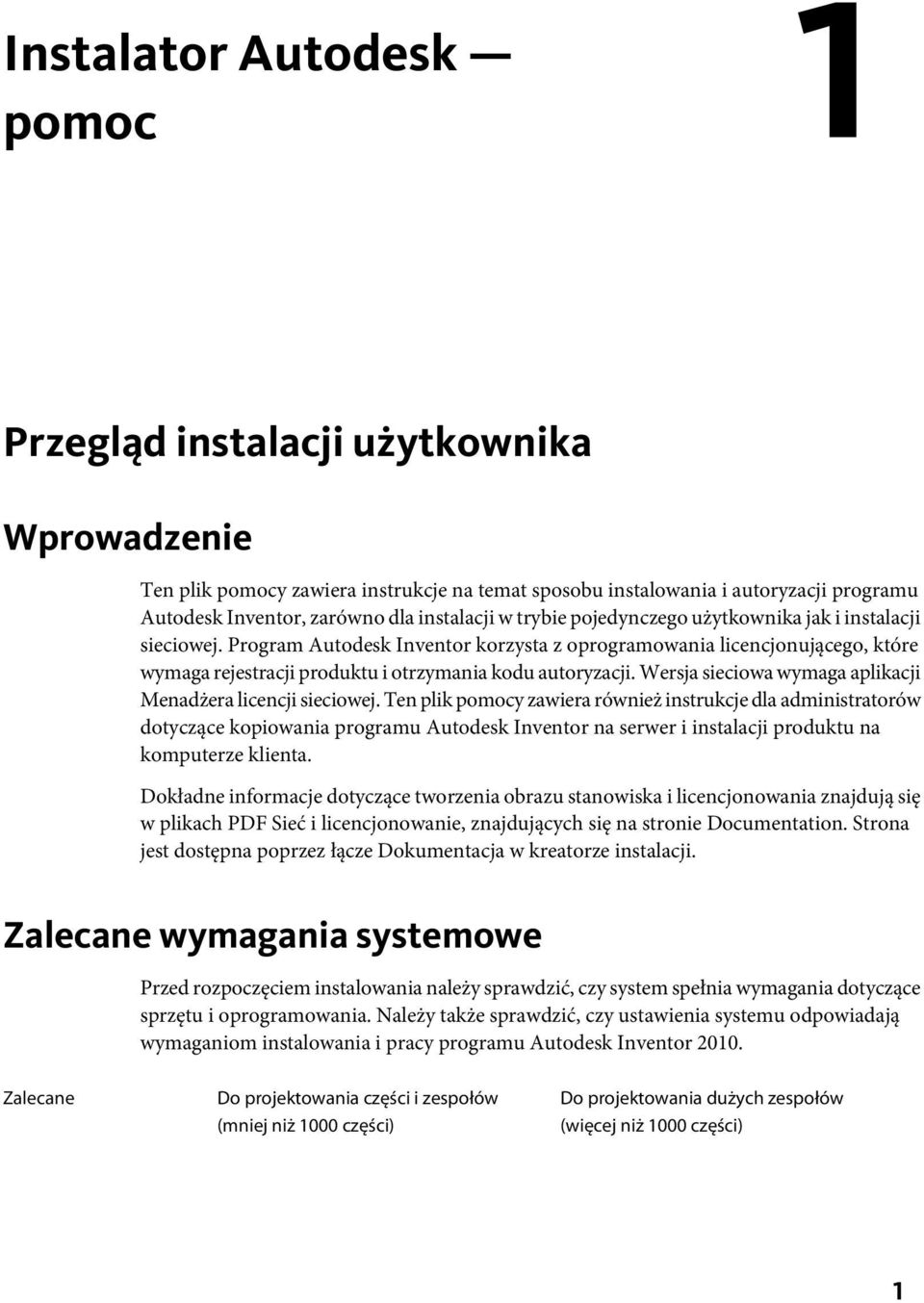 Program Autodesk Inventor korzysta z oprogramowania licencjonującego, które wymaga rejestracji produktu i otrzymania kodu autoryzacji. Wersja sieciowa wymaga aplikacji Menadżera licencji sieciowej.