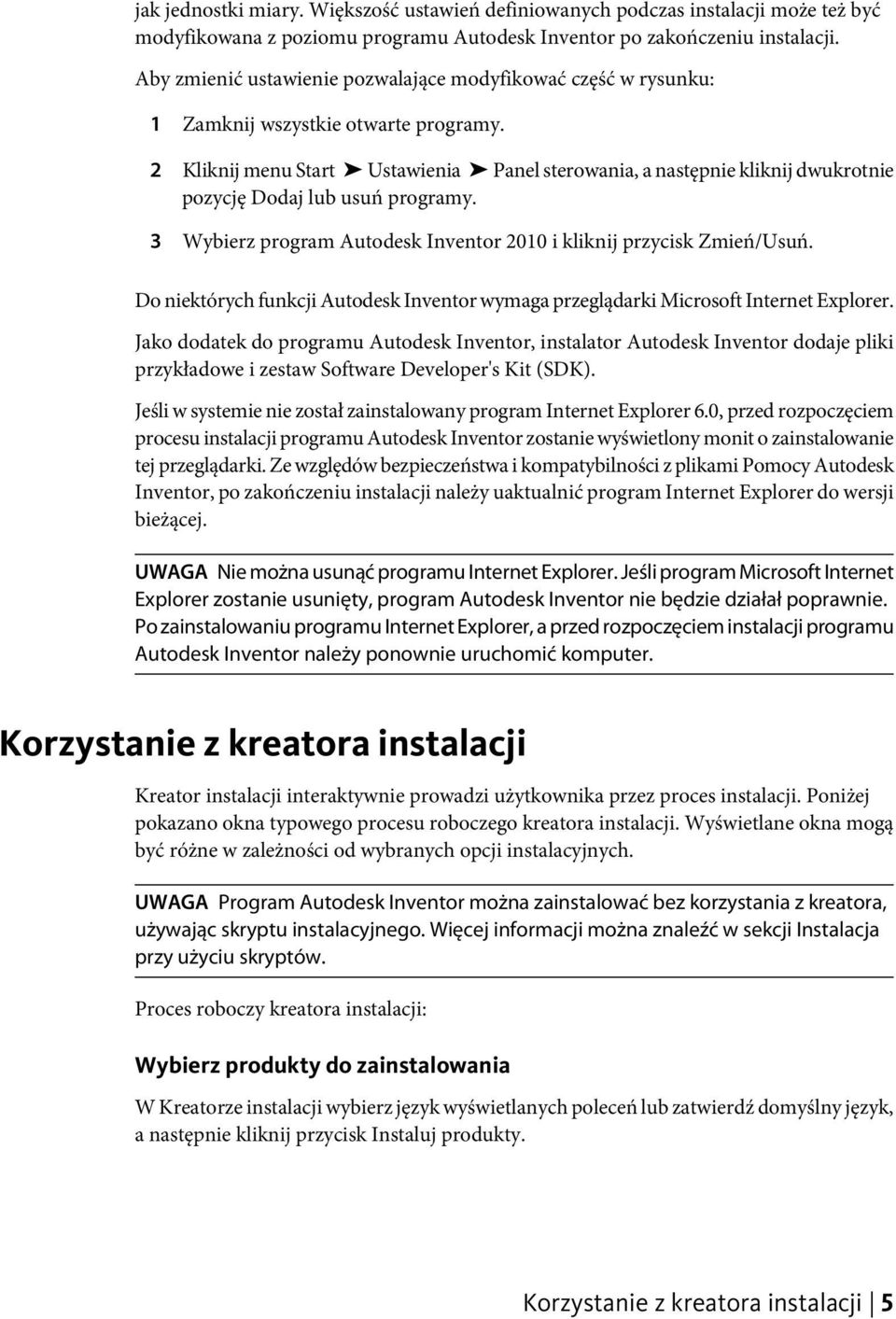 2 Kliknij menu Start Ustawienia Panel sterowania, a następnie kliknij dwukrotnie pozycję Dodaj lub usuń programy. 3 Wybierz program Autodesk Inventor 2010 i kliknij przycisk Zmień/Usuń.