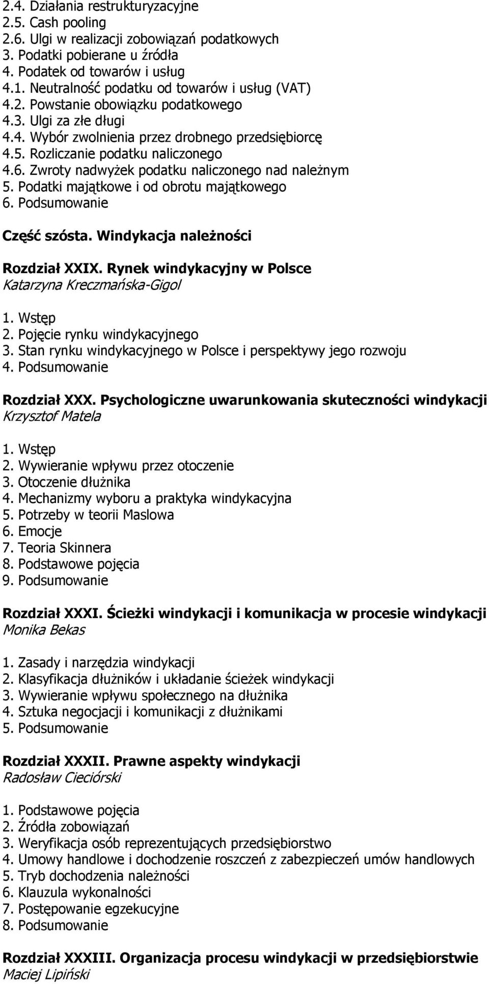 Zwroty nadwyżek podatku naliczonego nad należnym 5. Podatki majątkowe i od obrotu majątkowego Część szósta. Windykacja należności Rozdział XXIX. Rynek windykacyjny w Polsce 2.