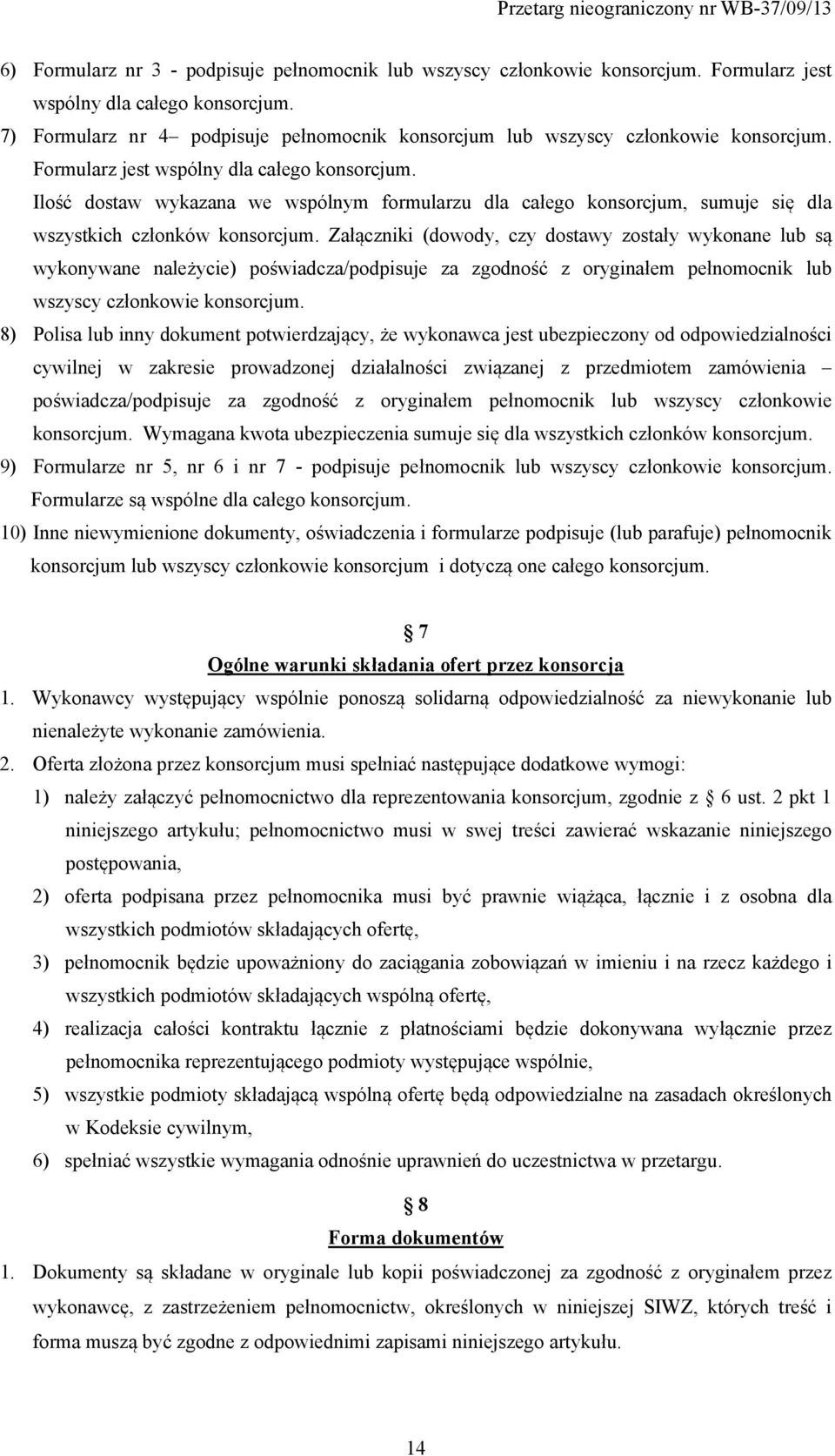 Ilość dostaw wykazana we wspólnym formularzu dla całego konsorcjum, sumuje się dla wszystkich członków konsorcjum.