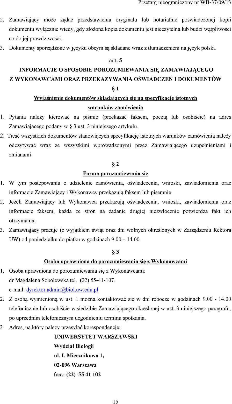 5 INFORMACJE O SPOSOBIE POROZUMIEWANIA SIĘ ZAMAWIAJĄCEGO Z WYKONAWCAMI ORAZ PRZEKAZYWANIA OŚWIADCZEŃ I DOKUMENTÓW 1 Wyjaśnienie dokumentów składających się na specyfikację istotnych warunków