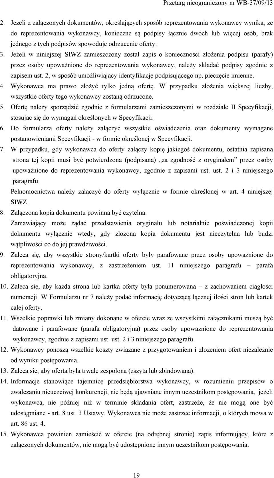 Jeżeli w niniejszej SIWZ zamieszczony został zapis o konieczności złożenia podpisu (parafy) przez osoby upoważnione do reprezentowania wykonawcy, należy składać podpisy zgodnie z zapisem ust.