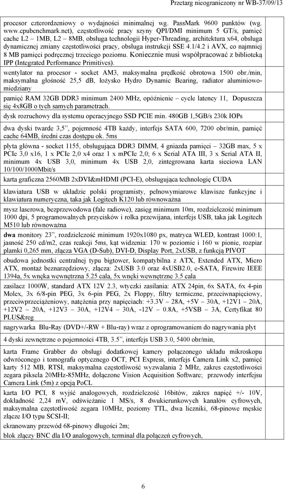 instrukcji SSE 4.1/4.2 i AVX, co najmniej 8 MB pamięci podręcznej trzeciego poziomu. Koniecznie musi współpracować z biblioteką IPP (Integrated Performance Primitives).