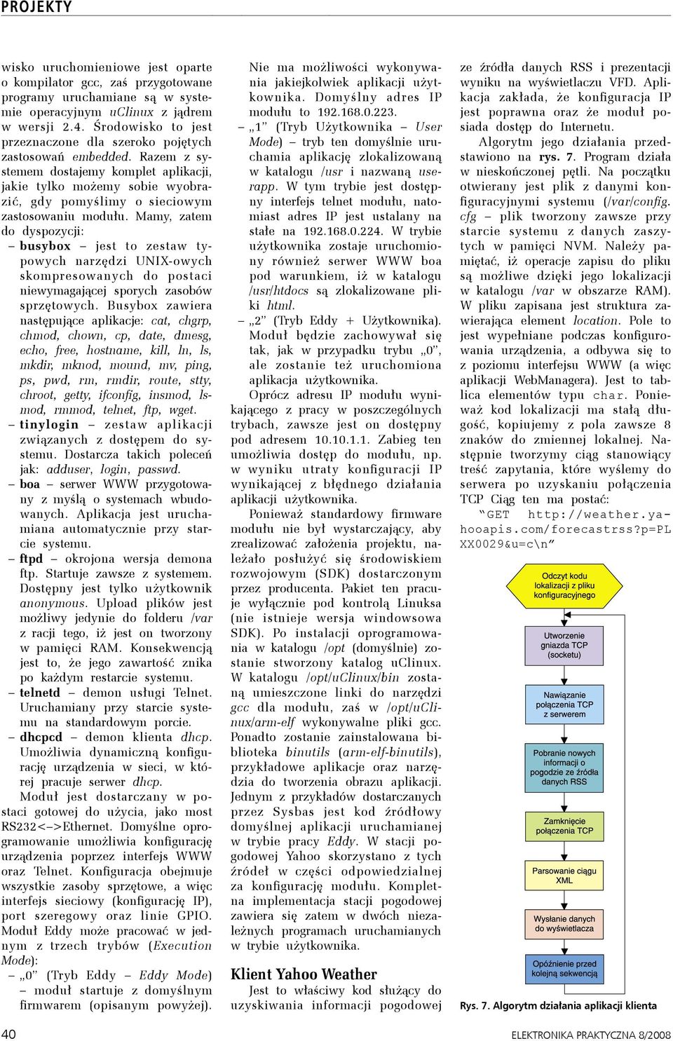 Razem z systemem dostajemy komplet aplikacji, jakie tylko możemy sobie wyobrazić, gdy pomyślimy o sieciowym zastosowaniu modułu.