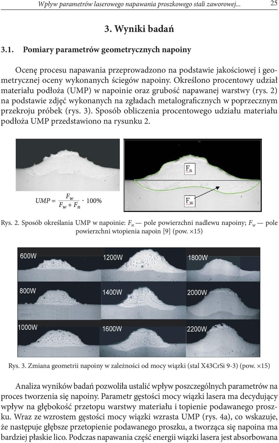 Określono procentowy udział materiału podłoża (UMP) w napoinie oraz grubość napawanej warstwy (rys. 2) na podstawie zdjęć wykonanych na zgładach metalograficznych w poprzecznym przekroju próbek (rys.