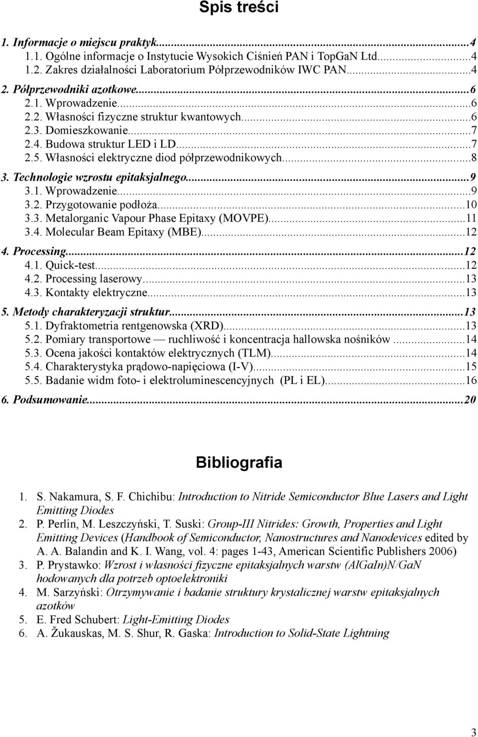 Własności elektryczne diod półprzewodnikowych...8 3. Technologie wzrostu epitaksjalnego...9 3.1. Wprowadzenie...9 3.2. Przygotowanie podłoża...10 3.3. Metalorganic Vapour Phase Epitaxy (MOVPE)...11 3.