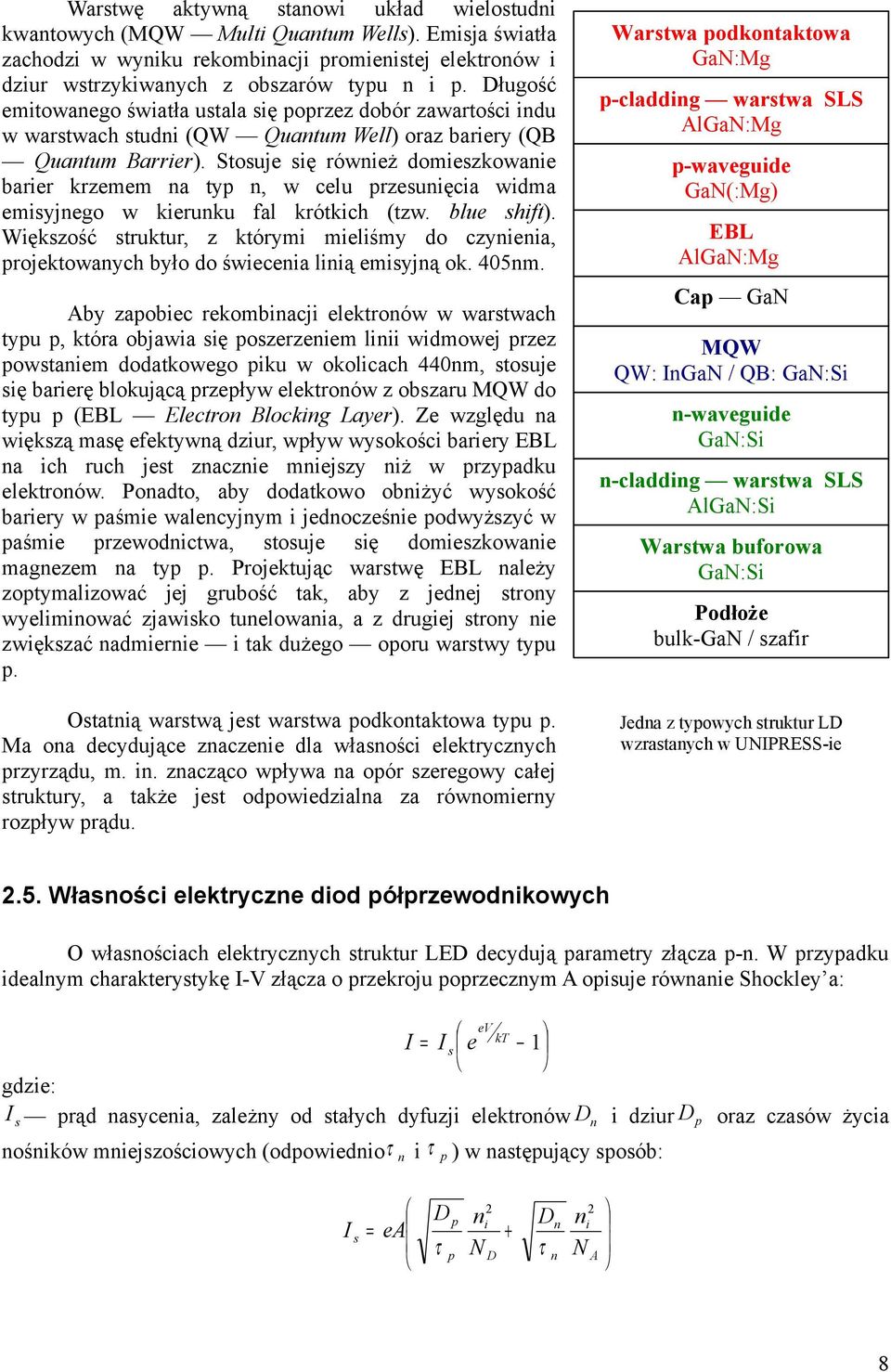 Stosuje się również domieszkowanie barier krzemem na typ n, w celu przesunięcia widma emisyjnego w kierunku fal krótkich (tzw. blue shift).