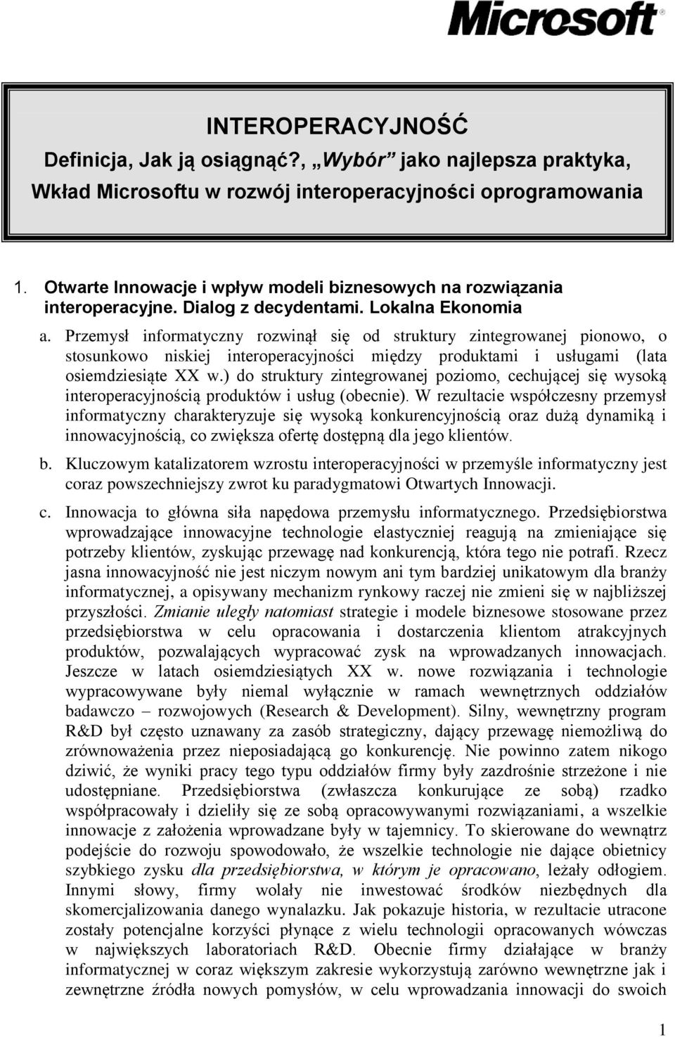 Przemysł informatyczny rozwinął się od struktury zintegrowanej pionowo, o stosunkowo niskiej interoperacyjności między produktami i usługami (lata osiemdziesiąte XX w.