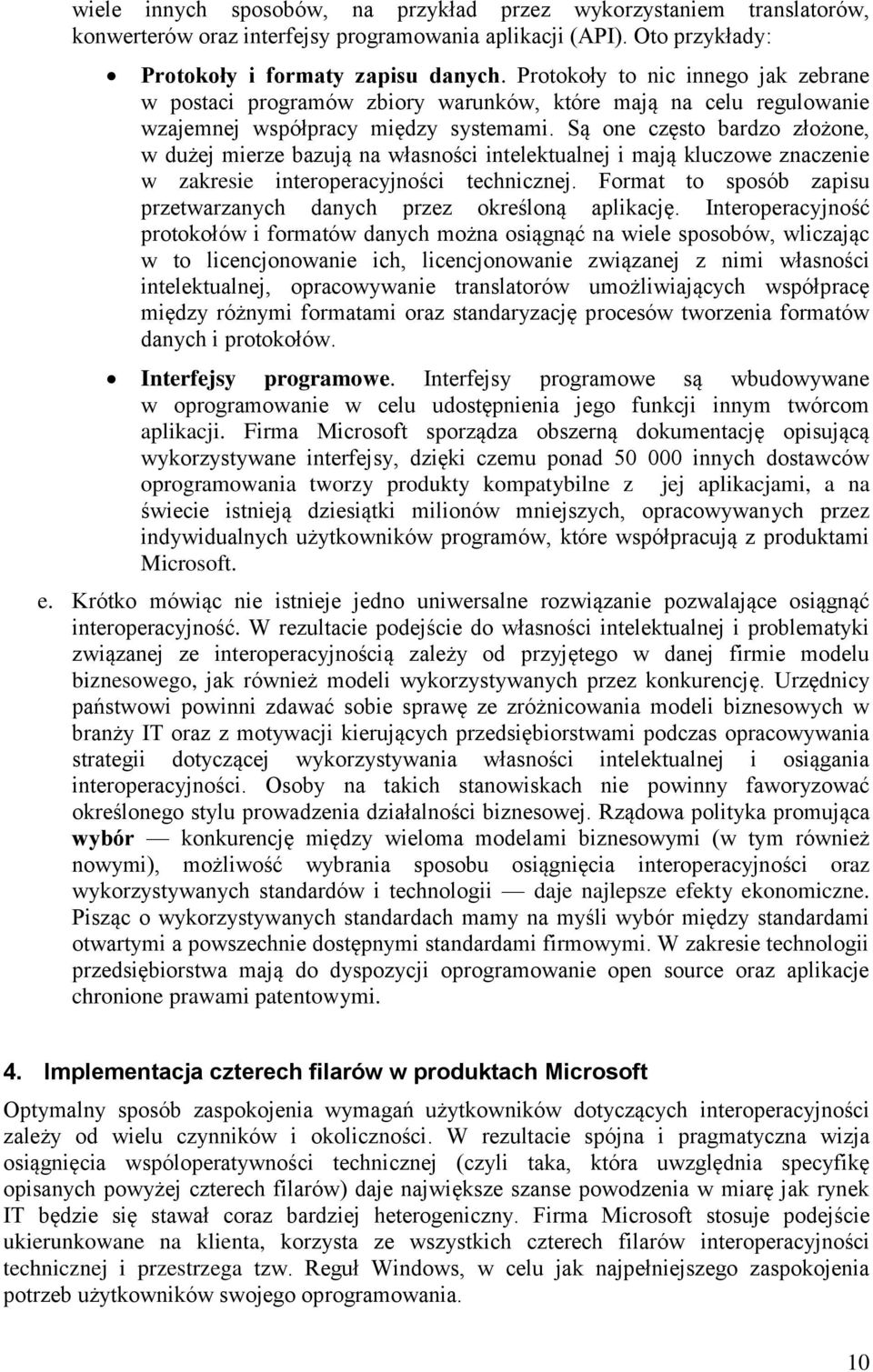 Są one często bardzo złożone, w dużej mierze bazują na własności intelektualnej i mają kluczowe znaczenie w zakresie interoperacyjności technicznej.