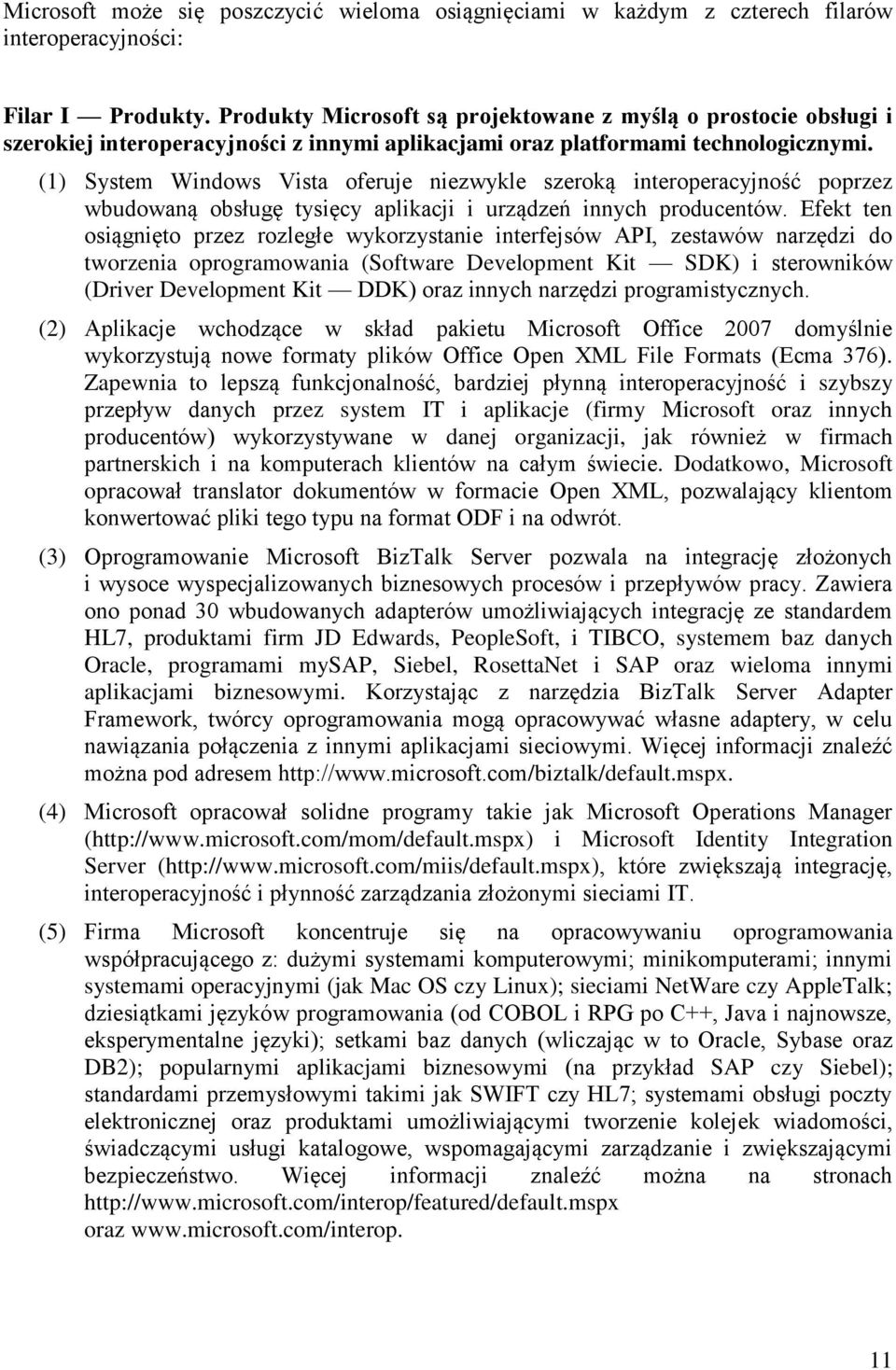 (1) System Windows Vista oferuje niezwykle szeroką interoperacyjność poprzez wbudowaną obsługę tysięcy aplikacji i urządzeń innych producentów.