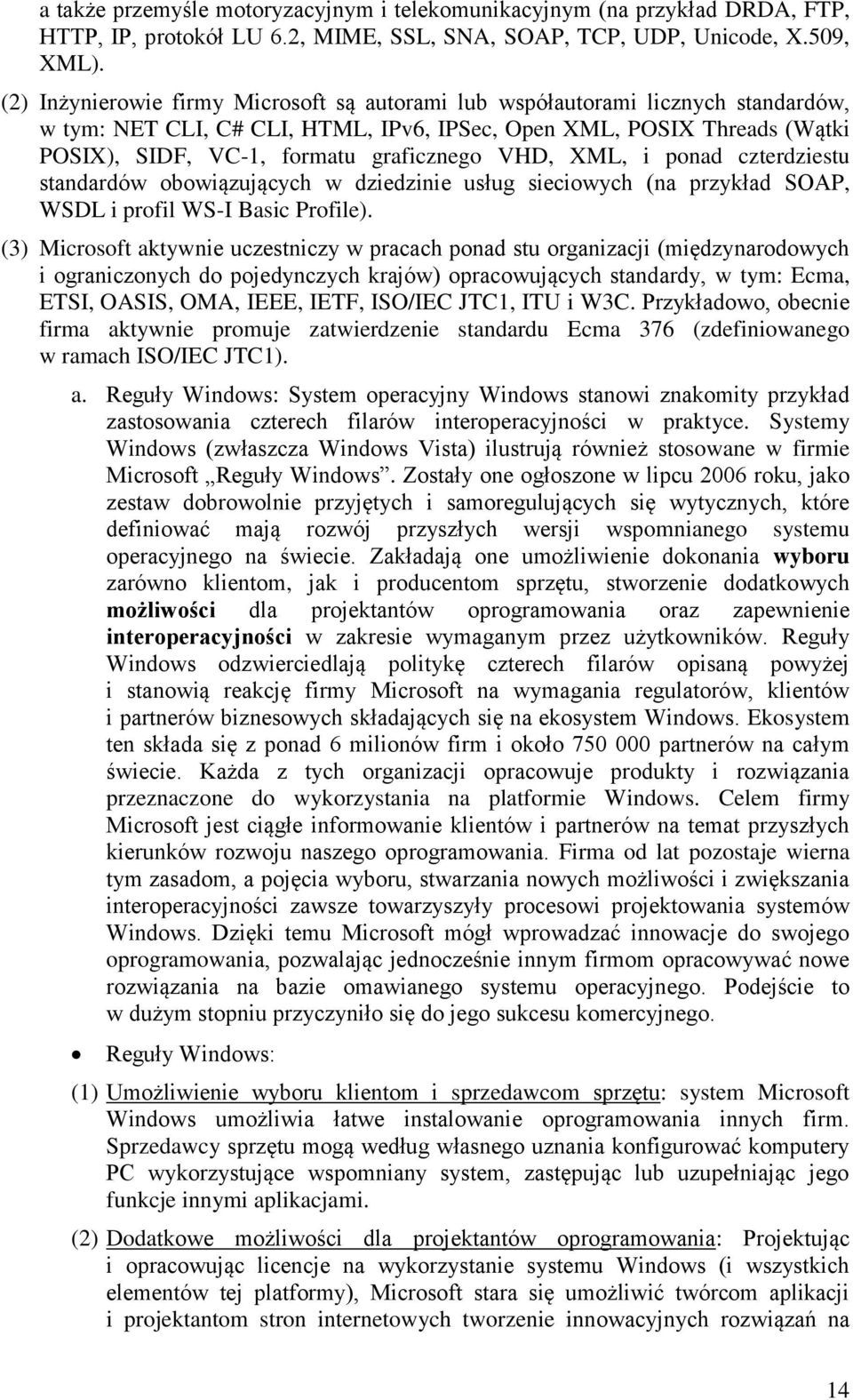 VHD, XML, i ponad czterdziestu standardów obowiązujących w dziedzinie usług sieciowych (na przykład SOAP, WSDL i profil WS-I Basic Profile).