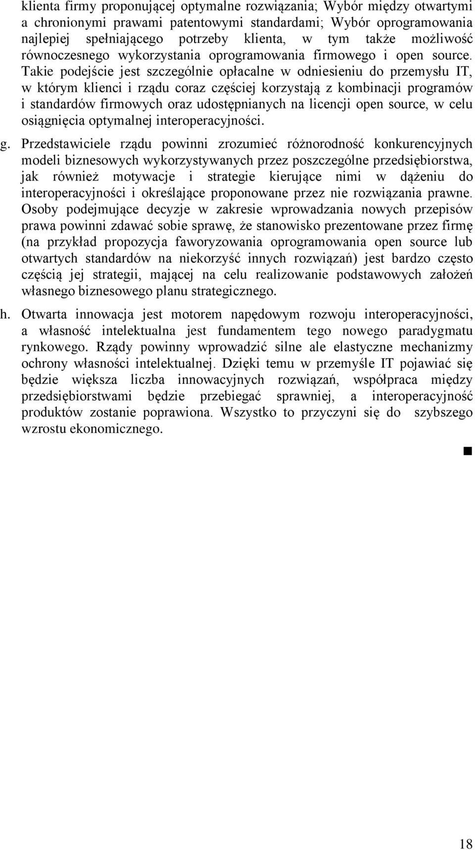 Takie podejście jest szczególnie opłacalne w odniesieniu do przemysłu IT, w którym klienci i rządu coraz częściej korzystają z kombinacji programów i standardów firmowych oraz udostępnianych na