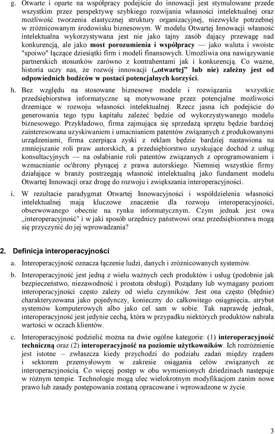 W modelu Otwartej Innowacji własność intelektualna wykorzystywana jest nie jako tajny zasób dający przewagę nad konkurencją, ale jako most porozumienia i współpracy jako waluta i swoiste "spoiwo"