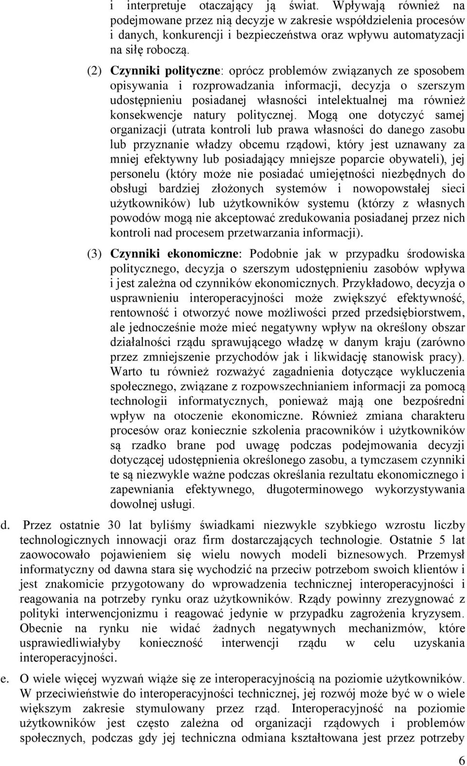 (2) Czynniki polityczne: oprócz problemów związanych ze sposobem opisywania i rozprowadzania informacji, decyzja o szerszym udostępnieniu posiadanej własności intelektualnej ma również konsekwencje