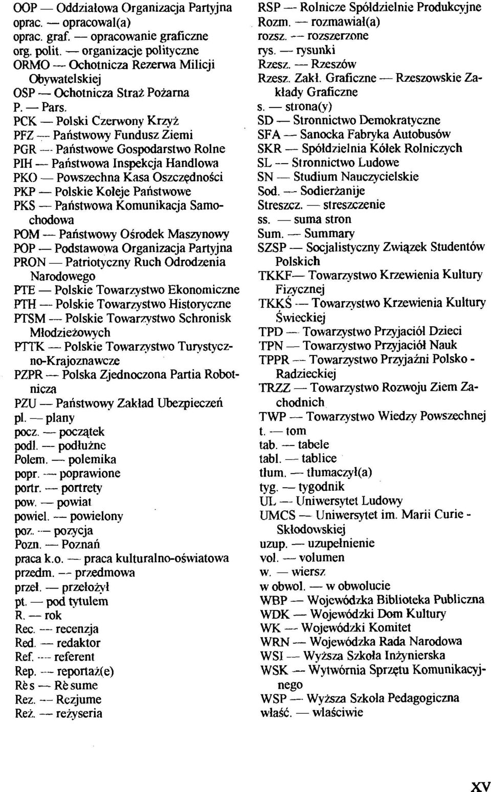 PCK - Polski Czerwony KrzyB PFZ - Panstwowy Fundusz Ziemi PGR -- Panstwowe Gospodarstwo Rolne PIH - Panstwowa Inspekcja Handlowa PKO - Powszechna Kasa OszczqdnoSci PKP - Polskie Koleje Panstwowe PKS