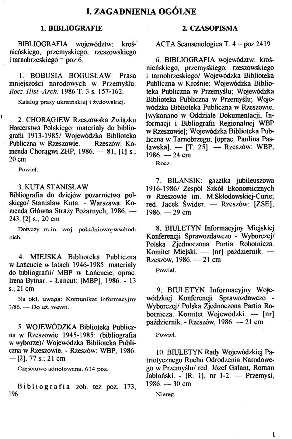 Publiczna w KroSnie: WojewvMzka Biblio- Rocz. Hist.-Arch. 1986 T. 3 s. 157-162. teka Publiczna w PrzemySlu; Wojew&zka Katalog prasy ukrairiskiej i idowskiej.