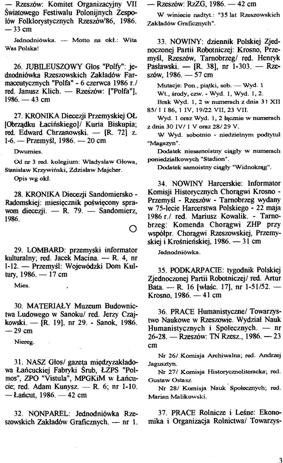 KRONIKA Diecezji Przemyskiej OL [Obqdku tacinskiego]l Kuria Biskupia; red. Edward Chrzanowski. - [R. 721 z. 1-6. - PrzemySl, 1986. - 20 cm Od nr 3 red.