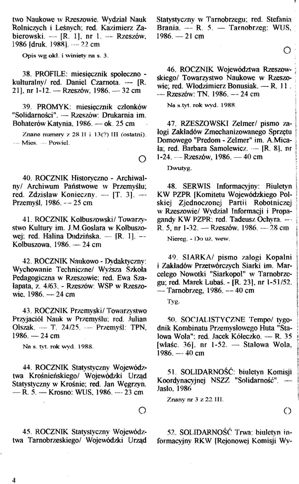 Daniel Czarnota. - [R. wie; red. Wlodlimierz Bonusiak. - K., 211. nr 1-12. -- Rzeszow. 1986. - 32 cm -- R7ssZilW: TN. 1986. -- 24 cm 39. PROMYK: miesiqlnik czlonkow "Solidarnoki".