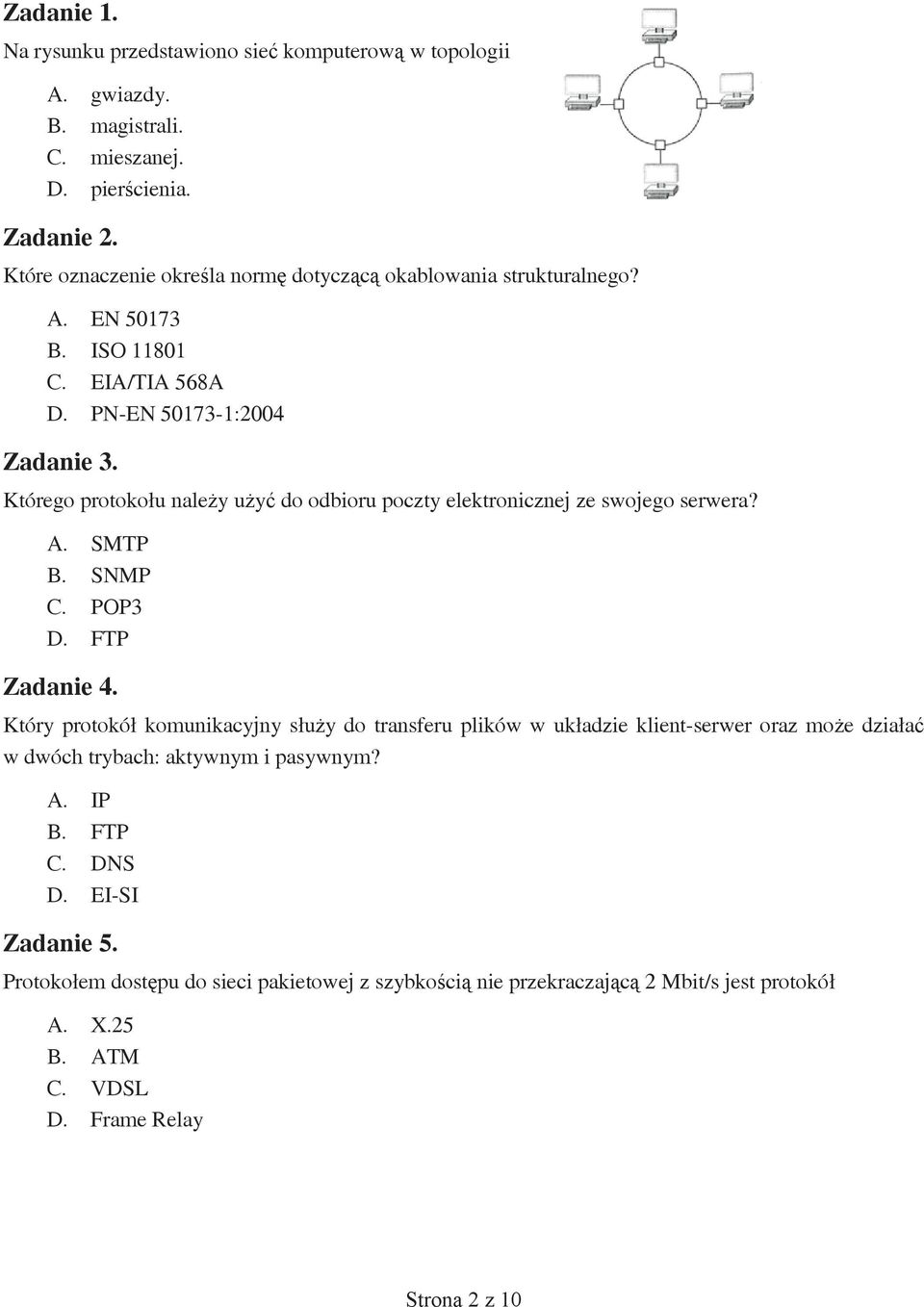 Którego protokołu należy użyć do odbioru poczty elektronicznej ze swojego serwera? A. SMTP B. SNMP C. POP3 D. FTP Zadanie 4.