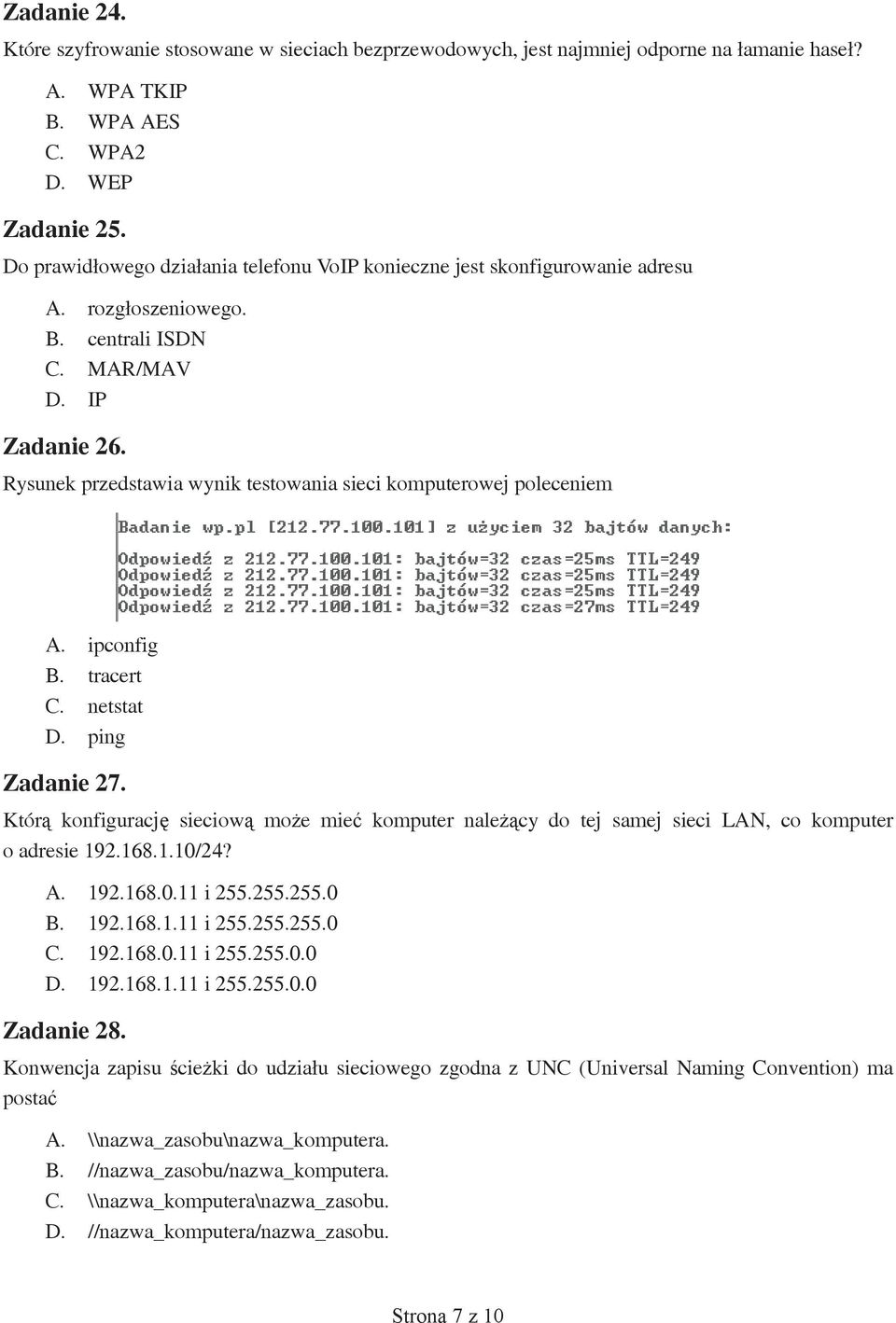 Rysunek przedstawia wynik testowania sieci komputerowej poleceniem A. ipconfig B. tracert C. netstat D. ping Zadanie 27.