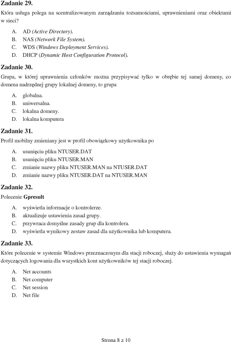 Grupa, w której uprawnienia członków można przypisywać tylko w obrębie tej samej domeny, co domena nadrzędnej grupy lokalnej domeny, to grupa A. globalna. B. uniwersalna. C. lokalna domeny. D.