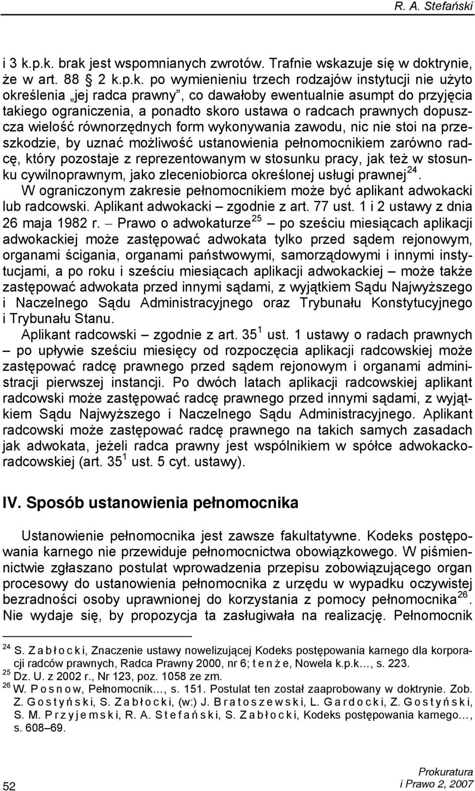 p.k. brak jest wspomnianych zwrotów. Trafnie wskazuje się w doktrynie, że w art. 88 2 k.p.k. po wymienieniu trzech rodzajów instytucji nie użyto określenia jej radca prawny, co dawałoby ewentualnie