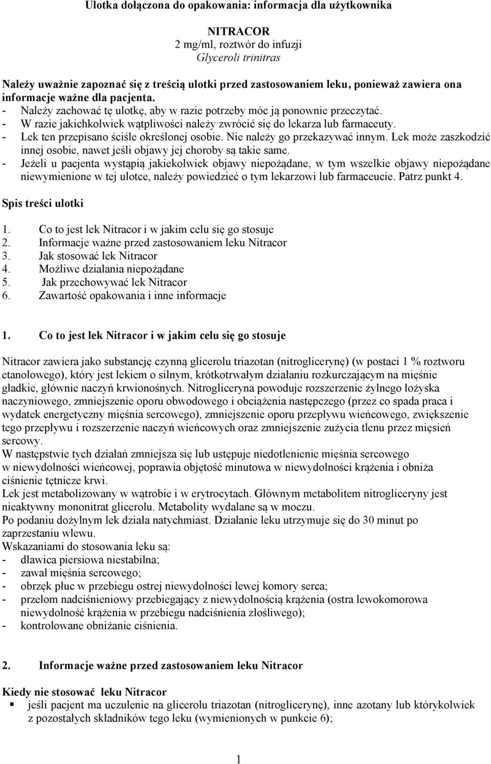 - W razie jakichkolwiek wątpliwości należy zwrócić się do lekarza lub farmaceuty. - Lek ten przepisano ściśle określonej osobie. Nie należy go przekazywać innym.