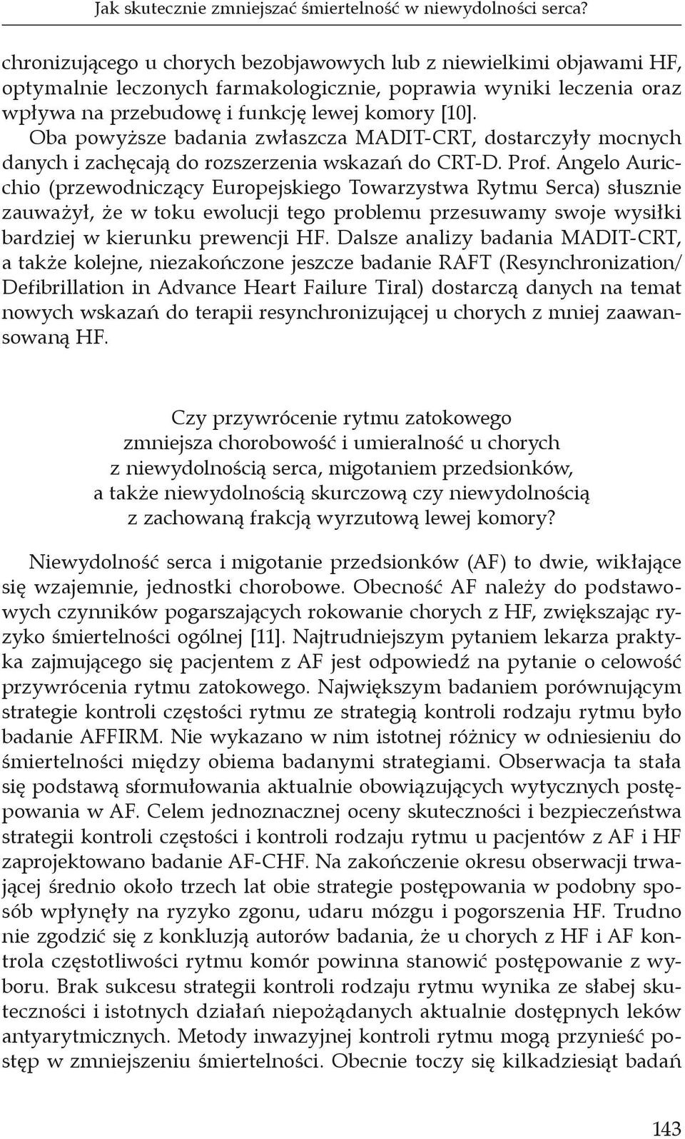 Oba powyższe badania zwłaszcza MADIT-CRT, dostarczyły mocnych danych i zachęcają do rozszerzenia wskazań do CRT-D. Prof.