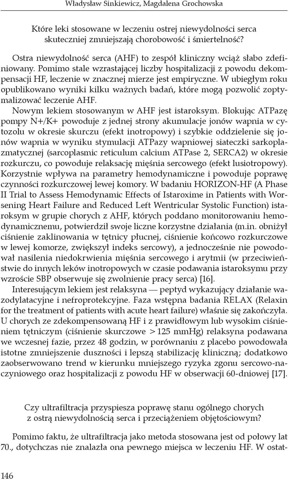 W ubiegłym roku opublikowano wyniki kilku ważnych badań, które mogą pozwolić zoptymalizować leczenie AHF. Nowym lekiem stosowanym w AHF jest istaroksym.