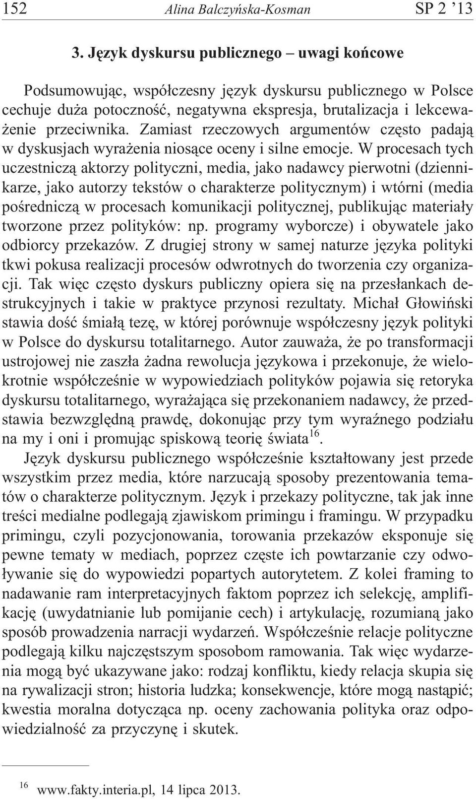 Zamiast rzeczowych argumentów czêsto padaj¹ w dyskusjach wyra enia nios¹ce oceny i silne emocje.