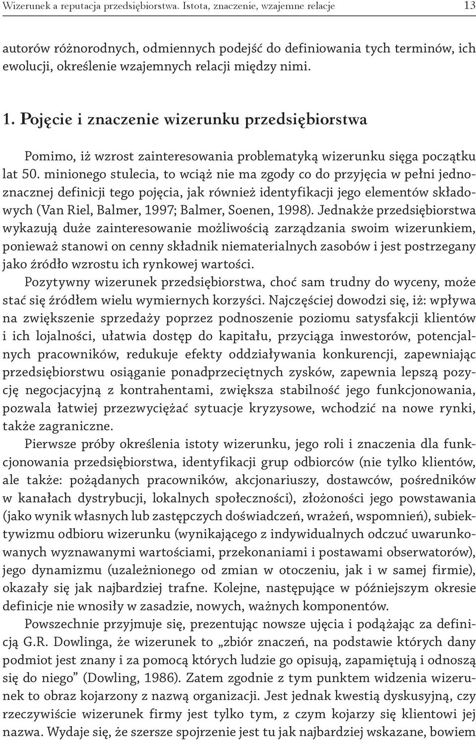 minionego stulecia, to wciąż nie ma zgody co do przyjęcia w pełni jednoznacznej definicji tego pojęcia, jak również identyfikacji jego elementów składowych (Van Riel, Balmer, 1997; Balmer, Soenen,