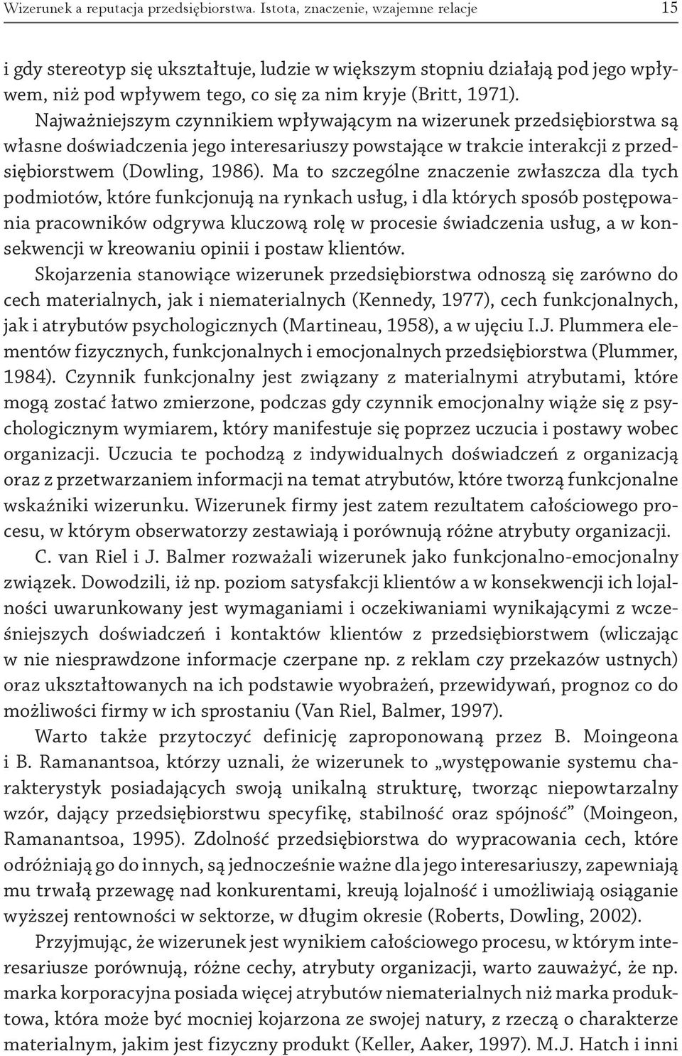 Najważniejszym czynnikiem wpływającym na wizerunek przedsiębiorstwa są własne doświadczenia jego interesariuszy powstające w trakcie interakcji z przedsiębiorstwem (Dowling, 1986).