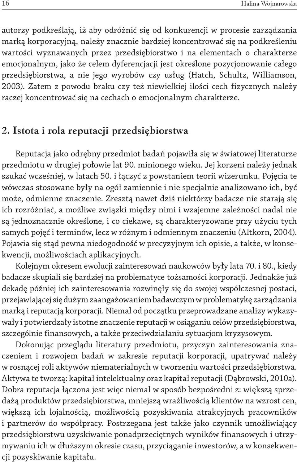 Williamson, 2003). Zatem z powodu braku czy też niewielkiej ilości cech fizycznych należy raczej koncentrować się na cechach o emocjonalnym charakterze. 2. Istota i rola reputacji przedsiębiorstwa Reputacja jako odrębny przedmiot badań pojawiła się w światowej literaturze przedmiotu w drugiej połowie lat 90.