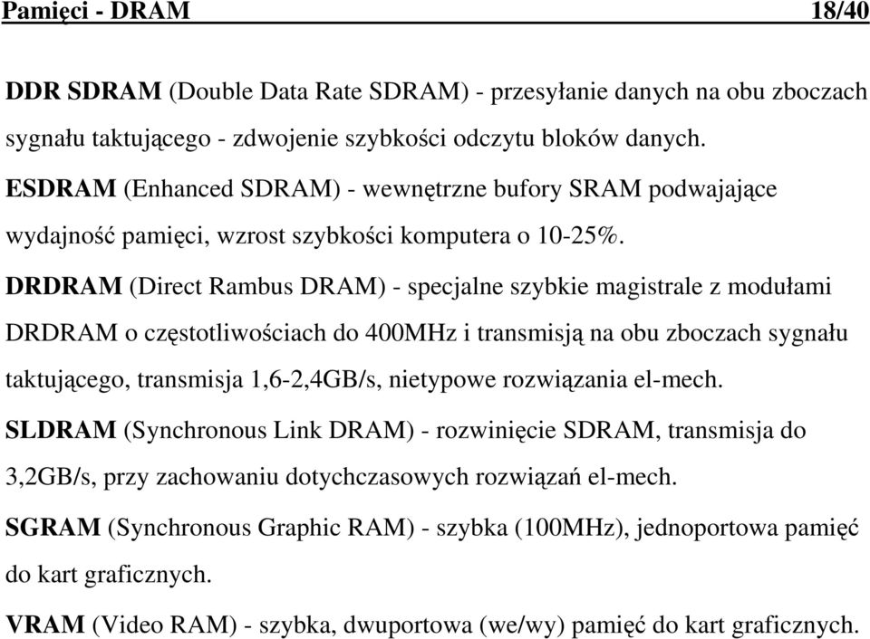 DRDRAM (Direct Rambus DRAM) - specjalne szybkie magistrale z modułami DRDRAM o częstotliwościach do 400MHz i transmisją na obu zboczach sygnału taktującego, transmisja 1,6-2,4GB/s, nietypowe