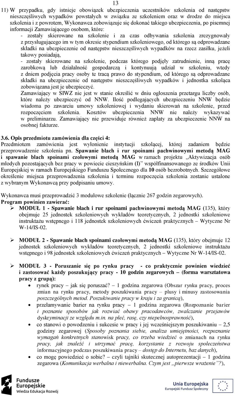 przysługującego im w tym okresie stypendium szkoleniowego, od którego są odprowadzane składki na ubezpieczenie od następstw nieszczęśliwych wypadków na rzecz zasiłku, jeżeli takowy posiadają, -