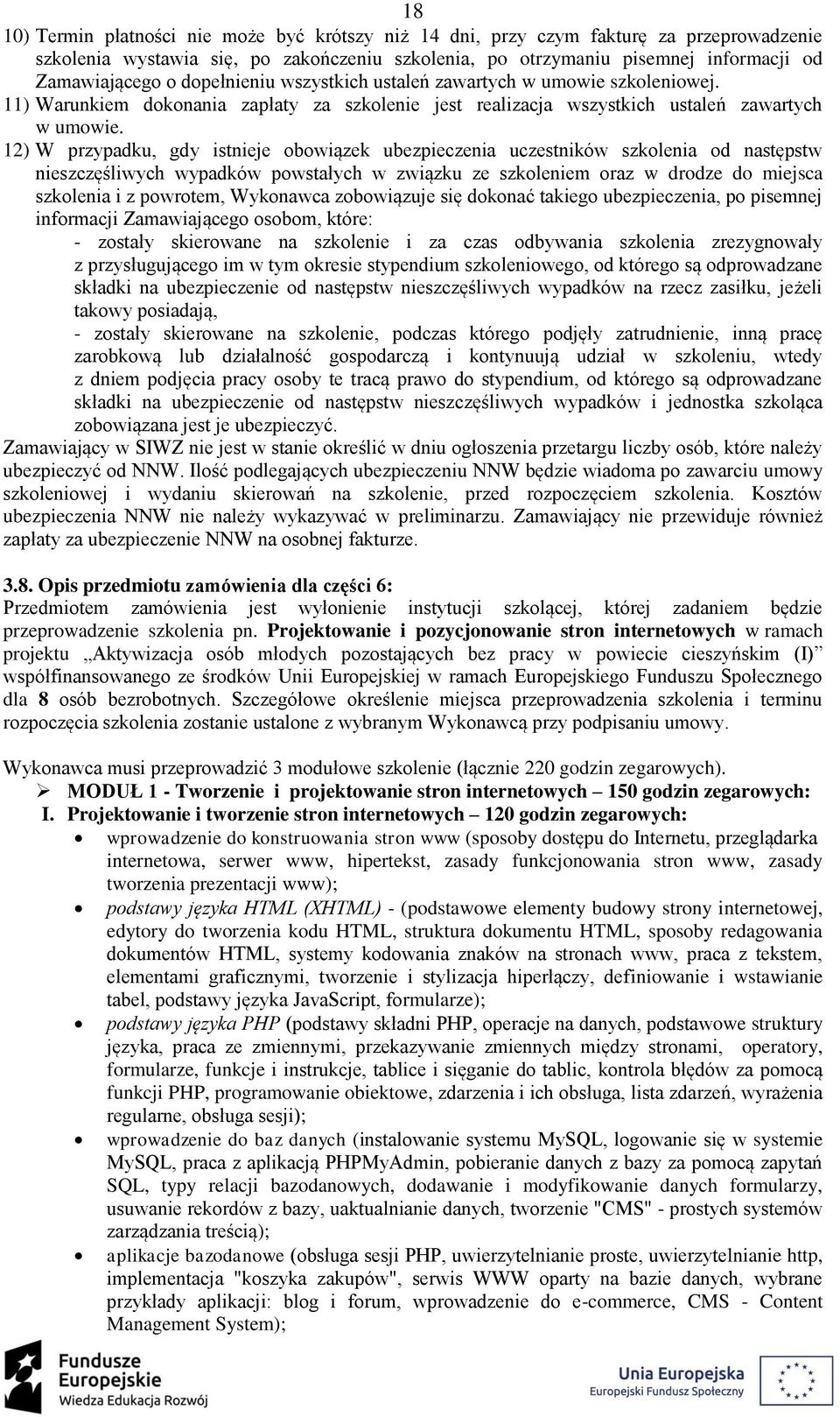 12) W przypadku, gdy istnieje obowiązek ubezpieczenia uczestników szkolenia od następstw nieszczęśliwych wypadków powstałych w związku ze szkoleniem oraz w drodze do miejsca szkolenia i z powrotem,